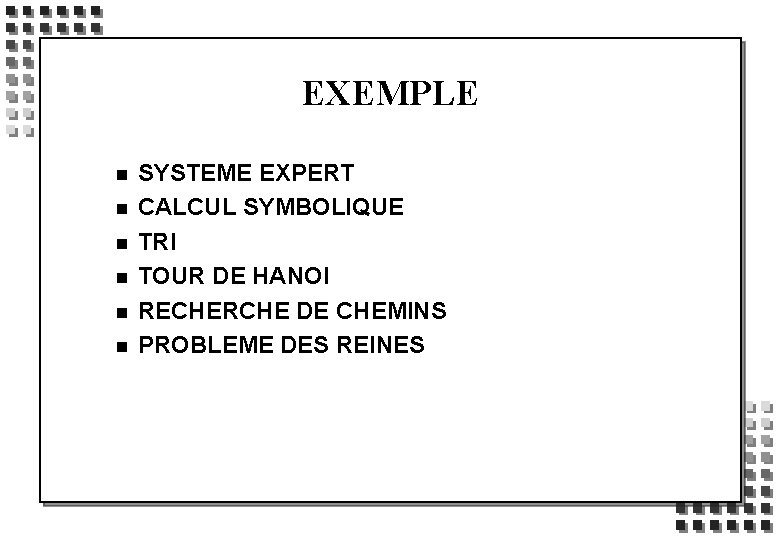 EXEMPLE n n n SYSTEME EXPERT CALCUL SYMBOLIQUE TRI TOUR DE HANOI RECHERCHE DE