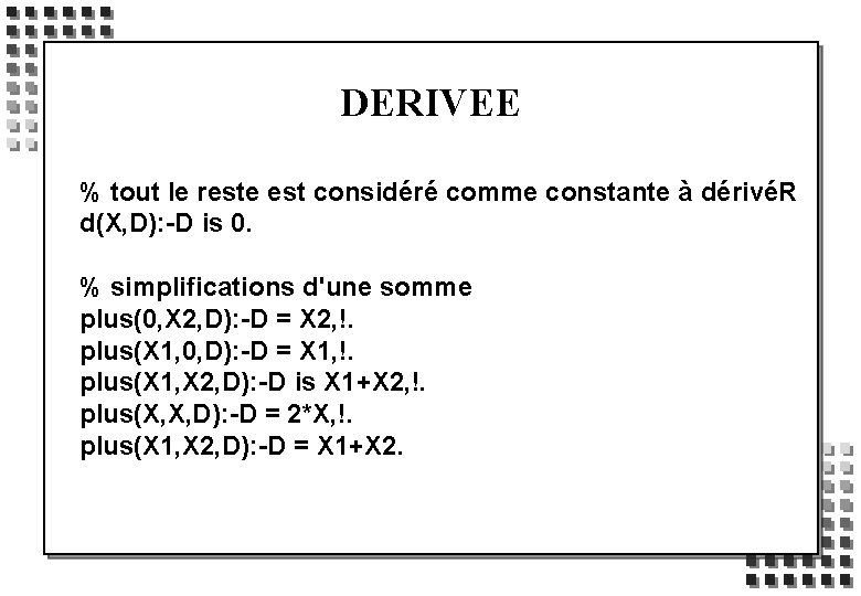 DERIVEE % tout le reste est considéré comme constante à dérivéR d(X, D): -D