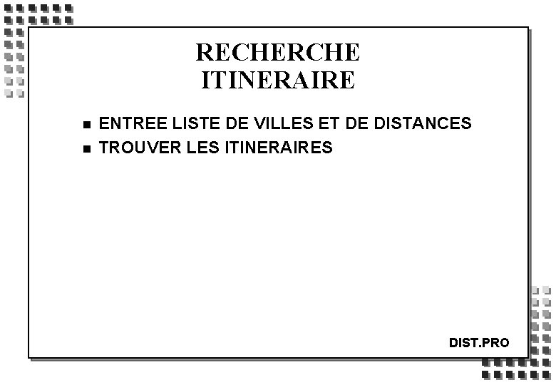 RECHERCHE ITINERAIRE n n ENTREE LISTE DE VILLES ET DE DISTANCES TROUVER LES ITINERAIRES