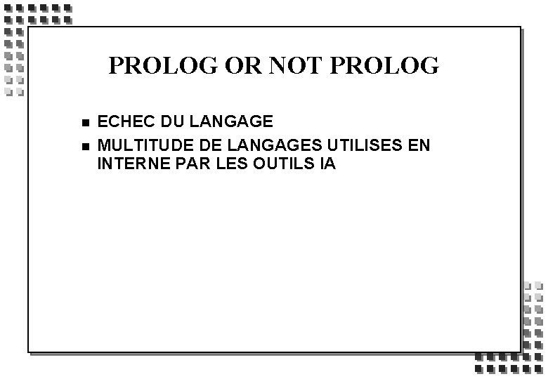 PROLOG OR NOT PROLOG n n ECHEC DU LANGAGE MULTITUDE DE LANGAGES UTILISES EN