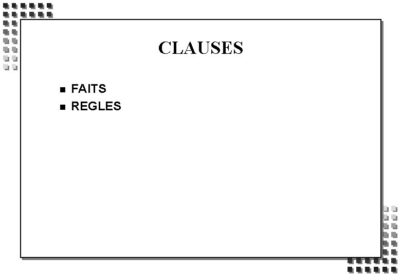 CLAUSES n n FAITS REGLES 