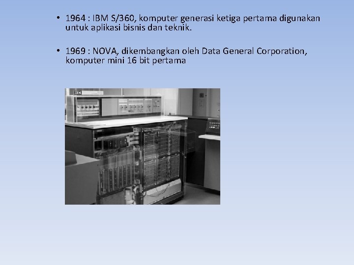  • 1964 : IBM S/360, komputer generasi ketiga pertama digunakan untuk aplikasi bisnis