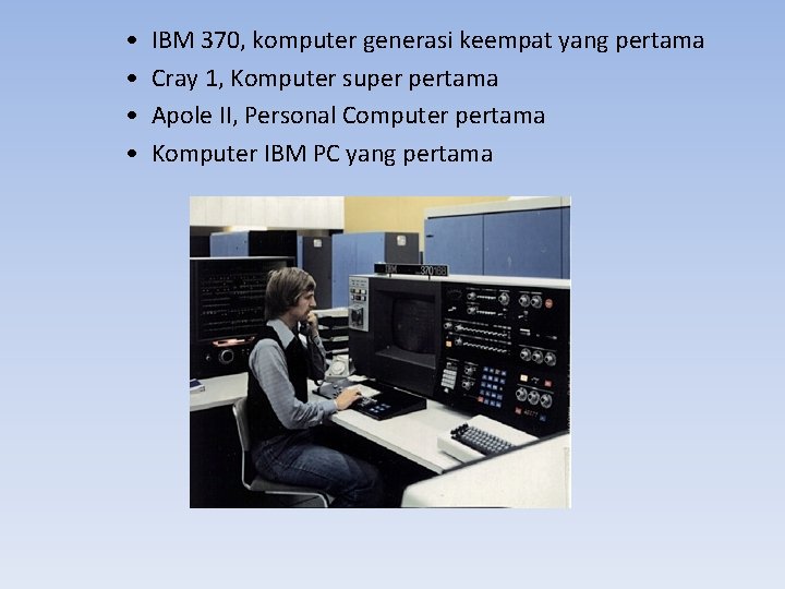  • • IBM 370, komputer generasi keempat yang pertama Cray 1, Komputer super