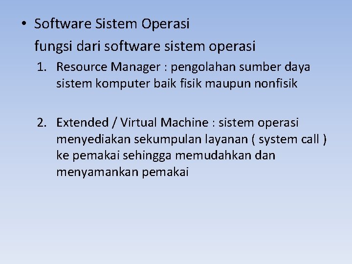  • Software Sistem Operasi fungsi dari software sistem operasi 1. Resource Manager :