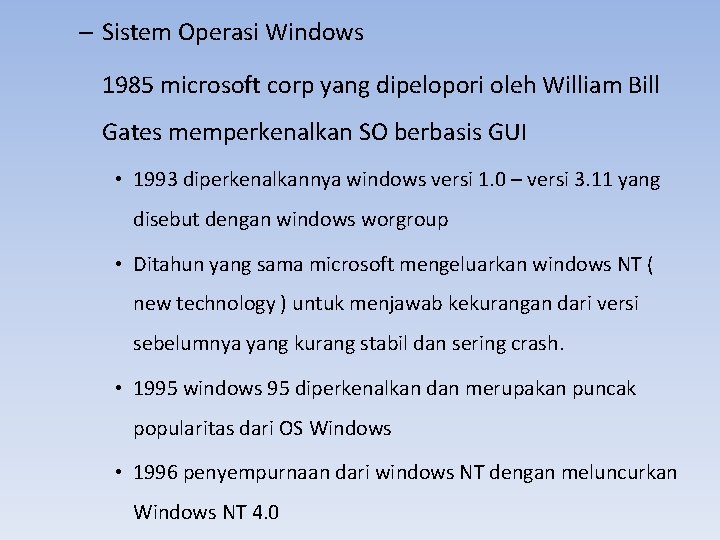 – Sistem Operasi Windows 1985 microsoft corp yang dipelopori oleh William Bill Gates memperkenalkan