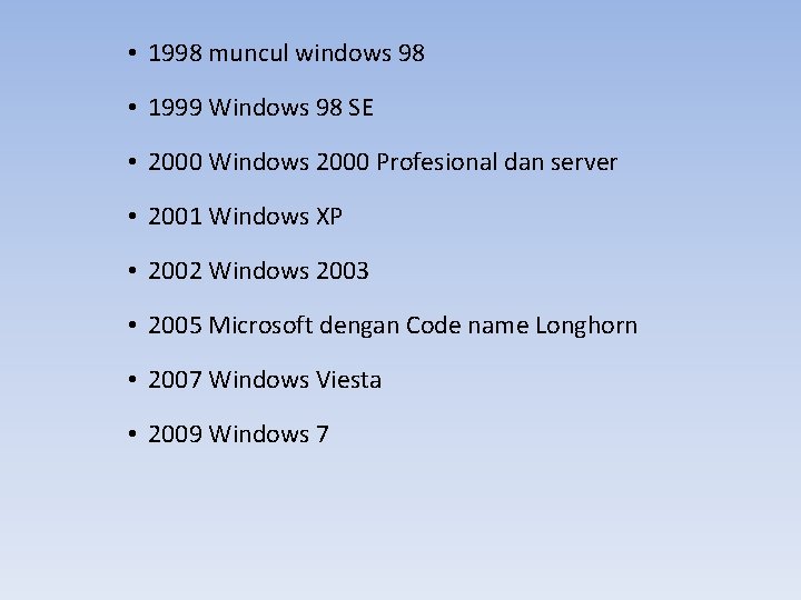  • 1998 muncul windows 98 • 1999 Windows 98 SE • 2000 Windows