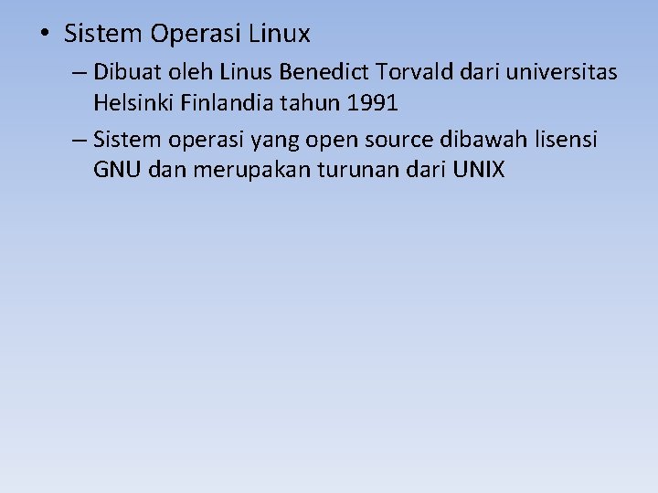 • Sistem Operasi Linux – Dibuat oleh Linus Benedict Torvald dari universitas Helsinki