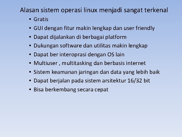 Alasan sistem operasi linux menjadi sangat terkenal • • • Gratis GUI dengan fitur