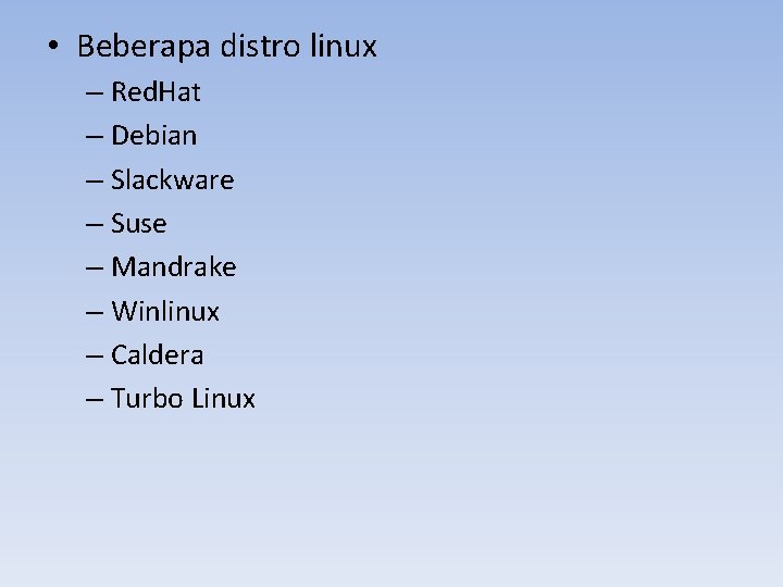  • Beberapa distro linux – Red. Hat – Debian – Slackware – Suse