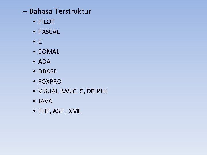 – Bahasa Terstruktur • • • PILOT PASCAL C COMAL ADA DBASE FOXPRO VISUAL