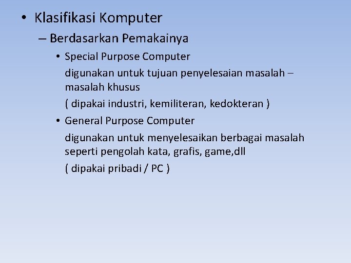  • Klasifikasi Komputer – Berdasarkan Pemakainya • Special Purpose Computer digunakan untuk tujuan