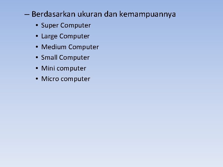 – Berdasarkan ukuran dan kemampuannya • • • Super Computer Large Computer Medium Computer