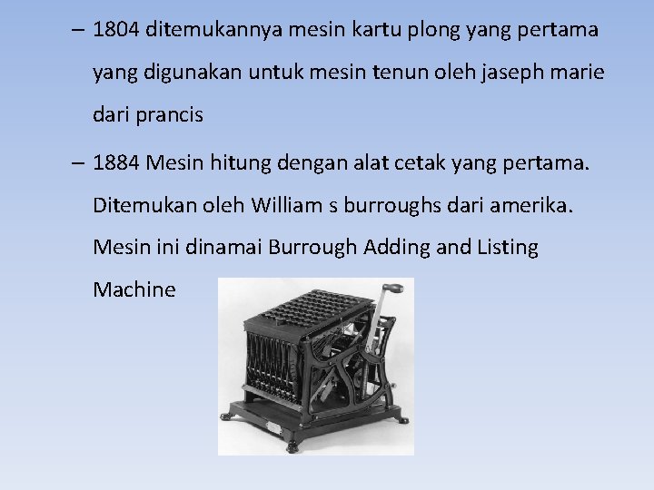 – 1804 ditemukannya mesin kartu plong yang pertama yang digunakan untuk mesin tenun oleh