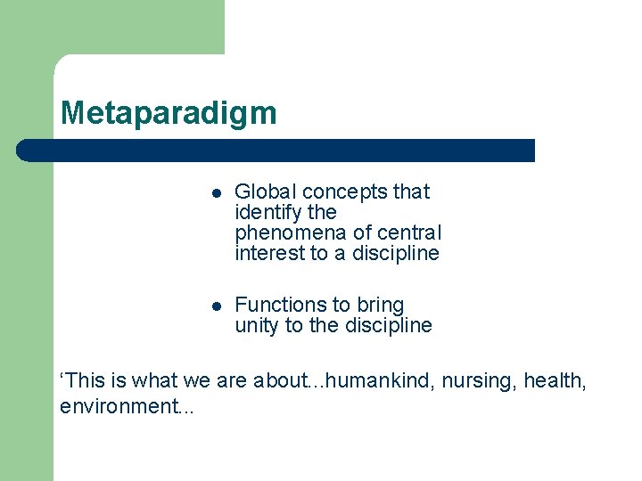 Metaparadigm l Global concepts that identify the phenomena of central interest to a discipline