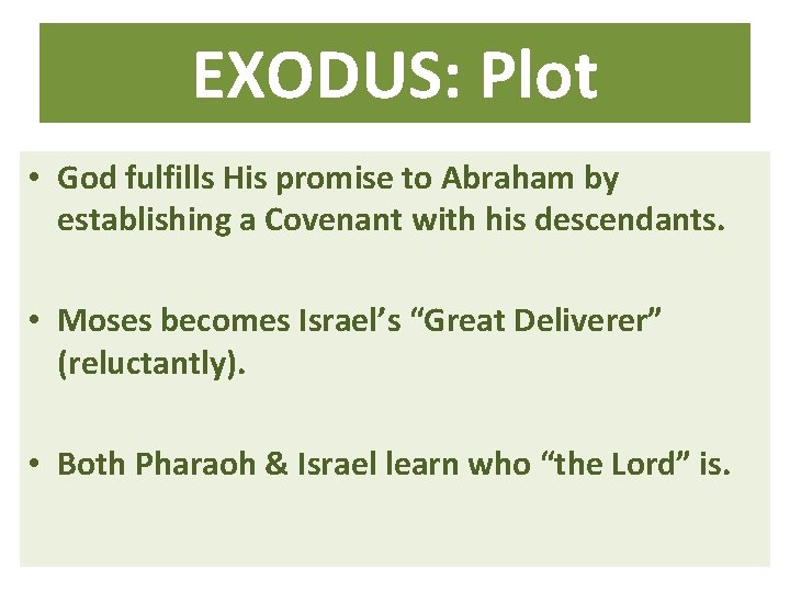 EXODUS: Plot • God fulfills His promise to Abraham by establishing a Covenant with
