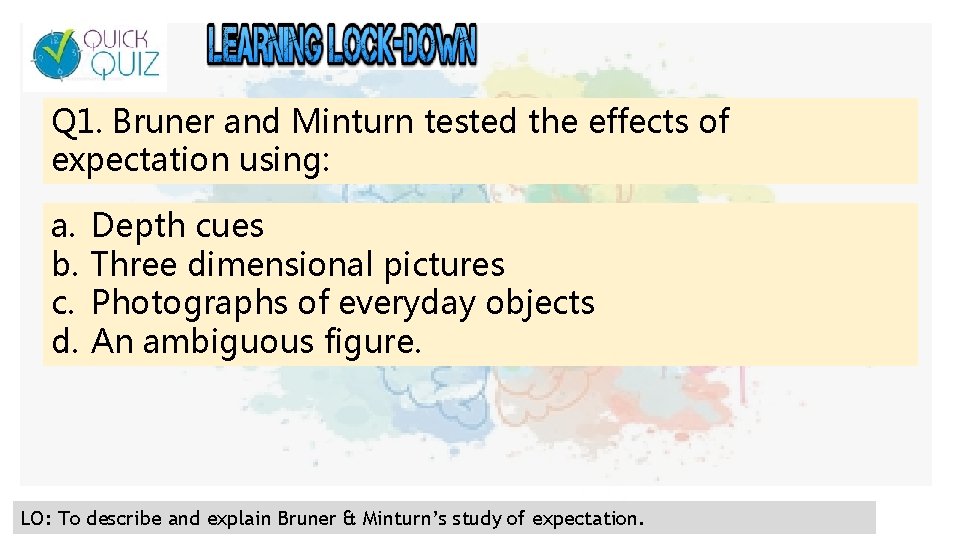 Q 1. Bruner and Minturn tested the effects of expectation using: a. b. c.