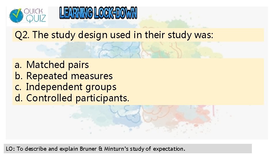 Q 2. The study design used in their study was: a. b. c. d.