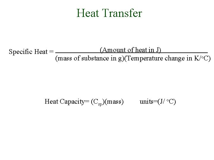 Heat Transfer Specific Heat = (Amount of heat in J) (mass of substance in