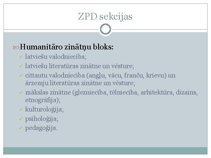 ZPD sekcijas Humanitāro zinātņu bloks: ü ü ü ü latviešu valodniecība; latviešu literatūras zinātne