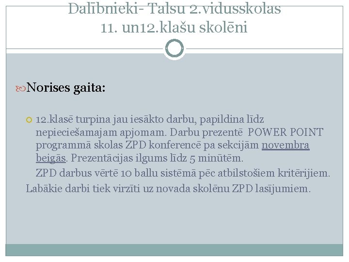 Dalībnieki- Talsu 2. vidusskolas 11. un 12. klašu skolēni Norises gaita: 12. klasē turpina