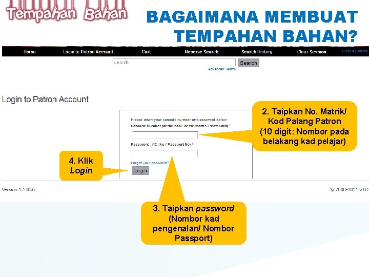 BAGAIMANA MEMBUAT TEMPAHAN BAHAN? 2. Taipkan No. Matrik/ Kod Palang Patron (10 digit: Nombor