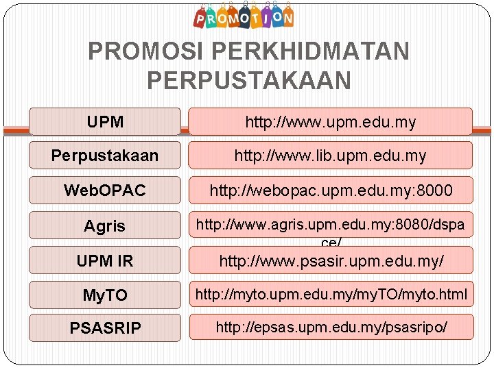 PROMOSI PERKHIDMATAN PERPUSTAKAAN UPM http: //www. upm. edu. my Perpustakaan http: //www. lib. upm.