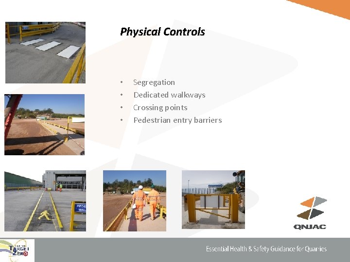 Physical Controls • • Segregation Dedicated walkways Crossing points Pedestrian entry barriers 