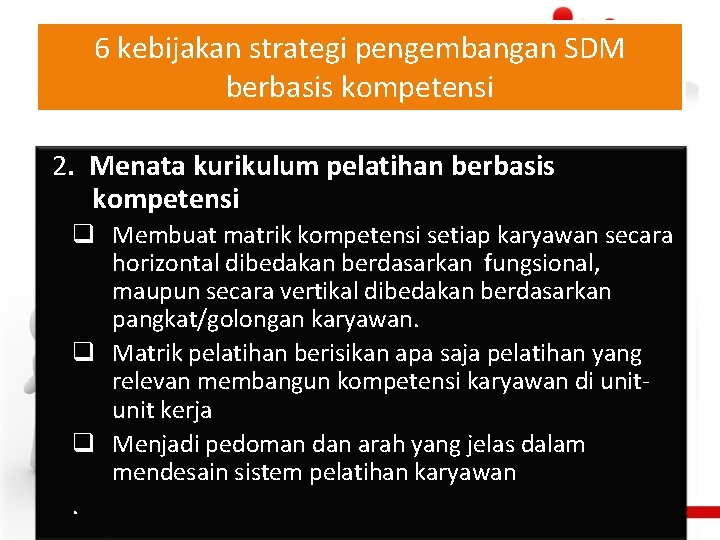 6 kebijakan strategi pengembangan SDM berbasis kompetensi 2. Menata kurikulum pelatihan berbasis kompetensi q