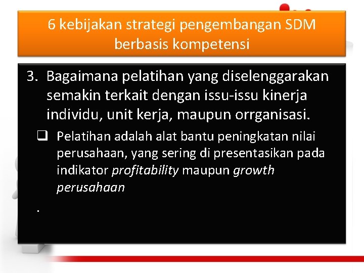 6 kebijakan strategi pengembangan SDM berbasis kompetensi 3. Bagaimana pelatihan yang diselenggarakan semakin terkait