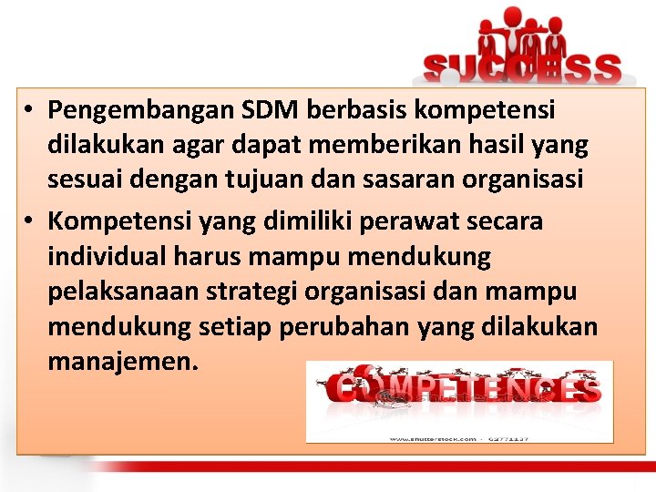  • Pengembangan SDM berbasis kompetensi dilakukan agar dapat memberikan hasil yang sesuai dengan