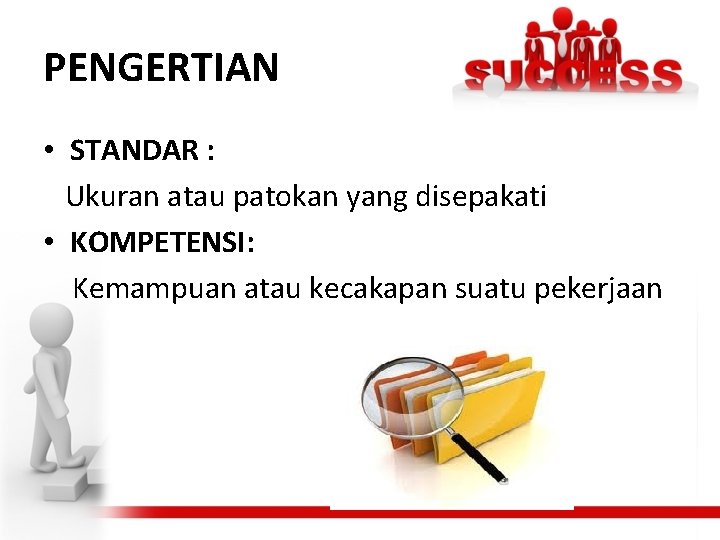 PENGERTIAN • STANDAR : Ukuran atau patokan yang disepakati • KOMPETENSI: Kemampuan atau kecakapan