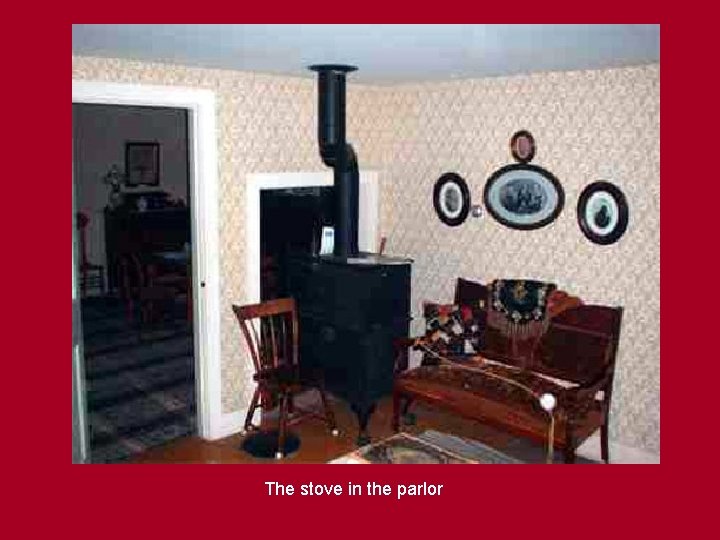 The stove in the parlor 
