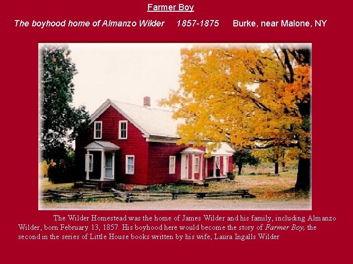 Farmer Boy The boyhood home of Almanzo Wilder 1857 -1875 Burke, near Malone, NY