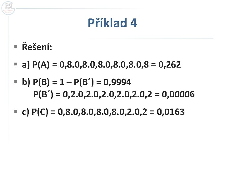Příklad 4 § Řešení: § a) P(A) = 0, 8 = 0, 262 § Příklad 4 § Řešení: § a) P(A) = 0, 8 = 0, 262 §
