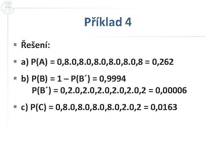 Příklad 4 § Řešení: § a) P(A) = 0, 8 = 0, 262 §