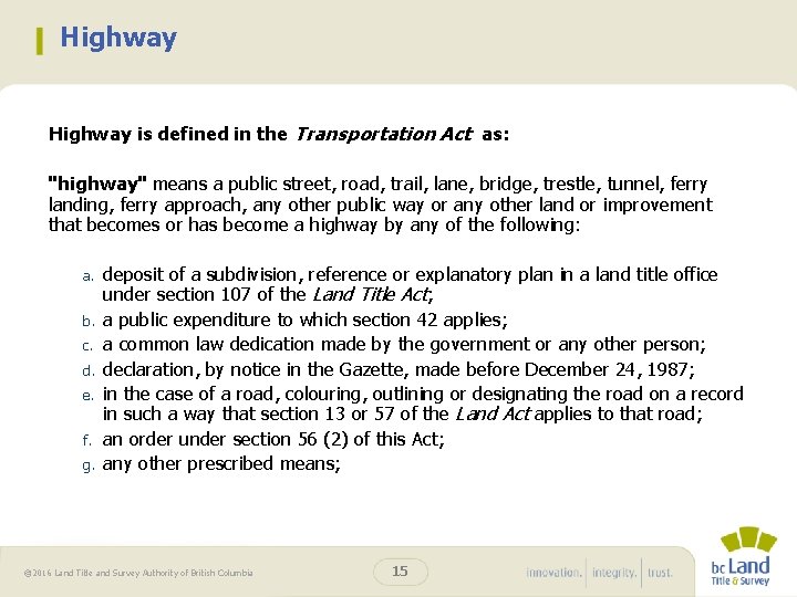 Highway is defined in the Transportation Act as: "highway" means a public street, road,