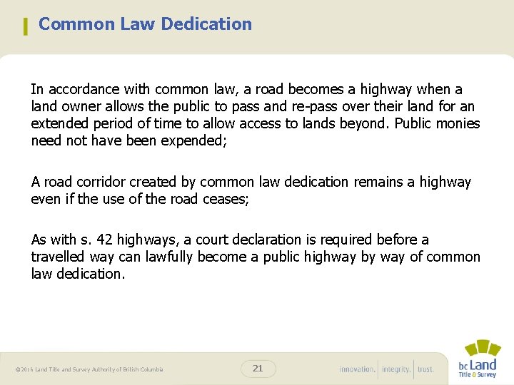 Common Law Dedication In accordance with common law, a road becomes a highway when