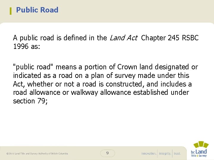 Public Road A public road is defined in the Land Act Chapter 245 RSBC