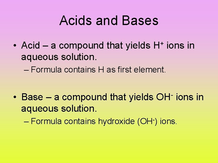 Acids and Bases • Acid – a compound that yields H+ ions in aqueous