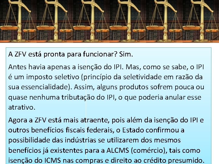 A ZFV está pronta para funcionar? Sim. Antes havia apenas a isenção do IPI.