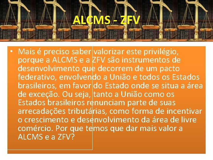 ALCMS - ZFV • Mais é preciso saber valorizar este privilégio, porque a ALCMS