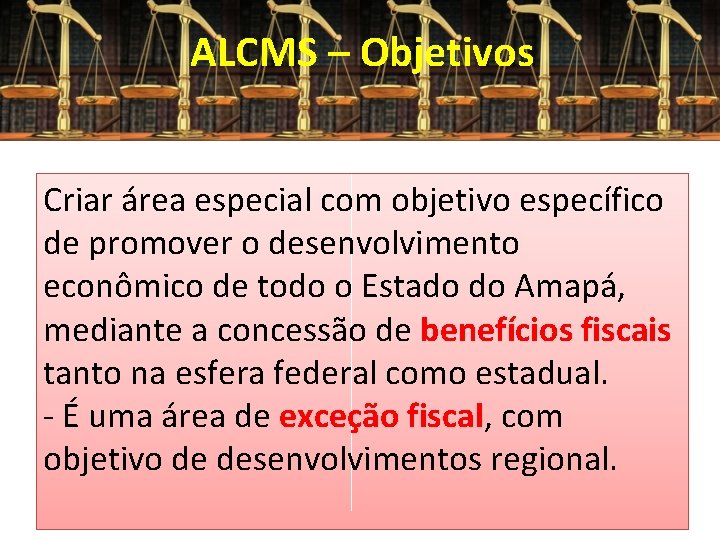 ALCMS – Objetivos Criar área especial com objetivo específico de promover o desenvolvimento econômico