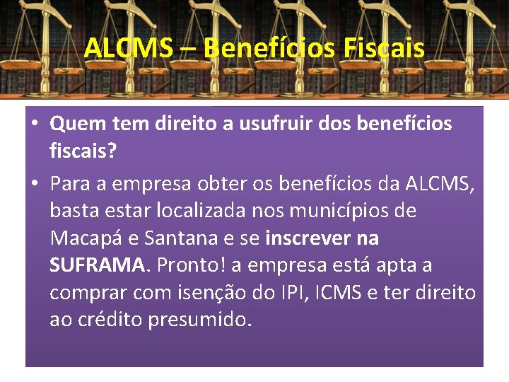 ALCMS – Benefícios Fiscais • Quem tem direito a usufruir dos benefícios fiscais? •