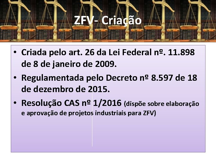 ZFV- Criação • Criada pelo art. 26 da Lei Federal nº. 11. 898 de