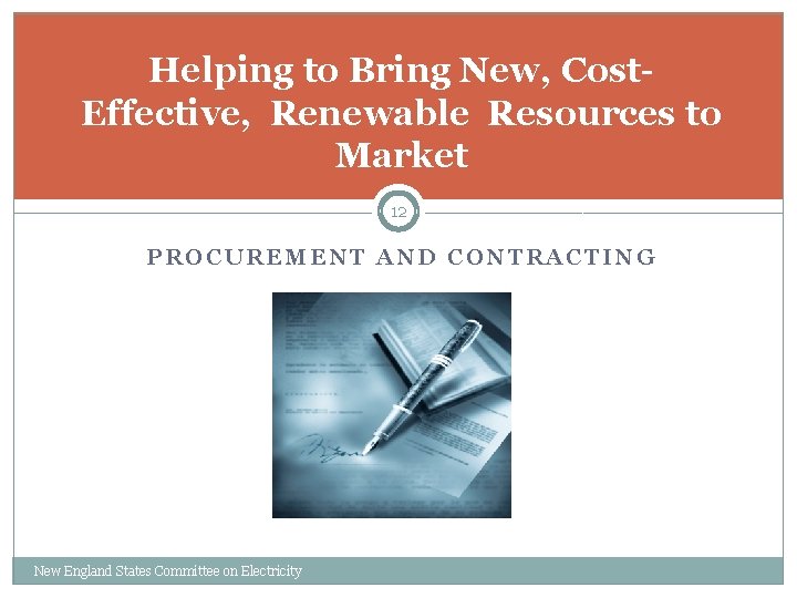 Helping to Bring New, Cost. Effective, Renewable Resources to Market 12 PROCUREMENT AND CONTRACTING
