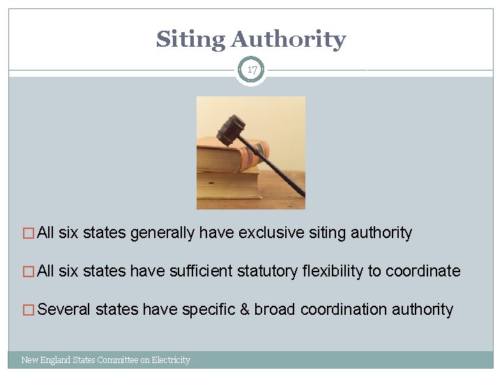 Siting Authority 17 � All six states generally have exclusive siting authority � All