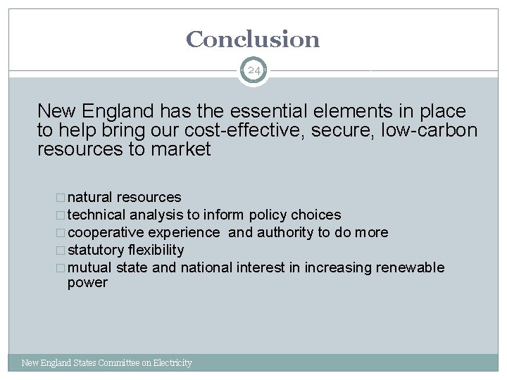 Conclusion 24 New England has the essential elements in place to help bring our