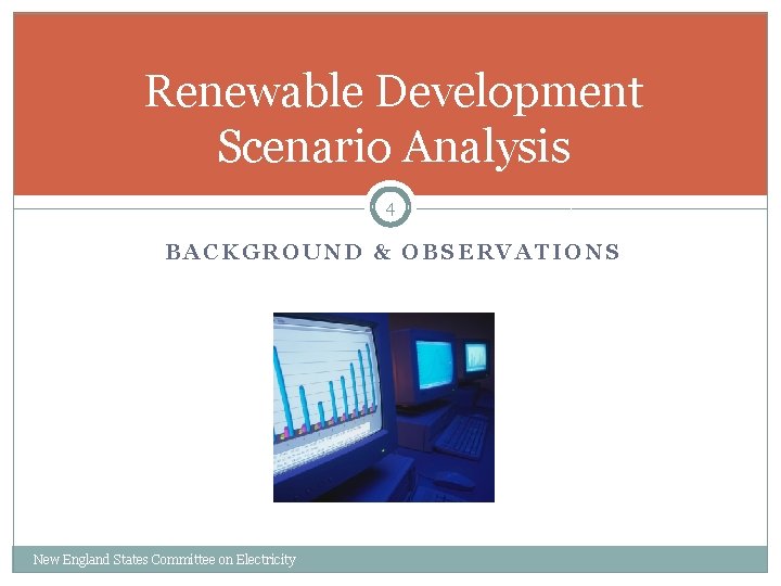 Renewable Development Scenario Analysis 4 BACKGROUND & OBSERVATIONS New England States Committee on Electricity