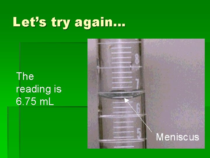 Let’s try again… The reading is 6. 75 m. L 