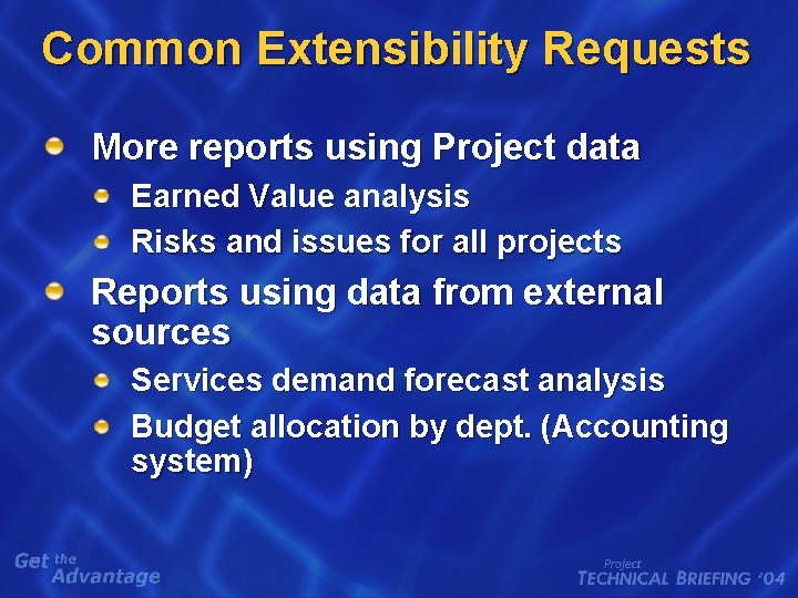 Common Extensibility Requests More reports using Project data Earned Value analysis Risks and issues